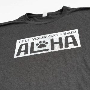 Tell Your Cat I Said Aloha T-Shirt